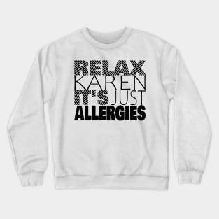 RELAX KAREN IT'S JUST ALLERGIES - RKIJA_ds3 Crewneck Sweatshirt